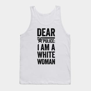 Dear Police: I am a White Woman Tank Top